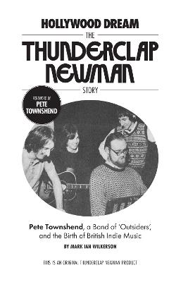 Hollywood Dream, The Thunderclap Newman Story: Pete Townshend, a Band of Outsiders, and the Birth of British Indie Music - Mark Wilkerson - cover