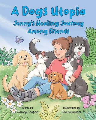 A Dogs Utopia: Jenny's Healing Journey Among Friends - Ashley Cooper - cover
