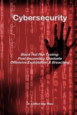 Cybersecurity - Black Hat Pen Testing: Post-Secondary Graduate Offensive Exploitation & Breaching