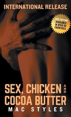 Sex, Chicken and Cocoa Butter: Second Edition - Mac Styles - cover