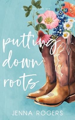 Putting Down Roots - Jenna Rogers - cover