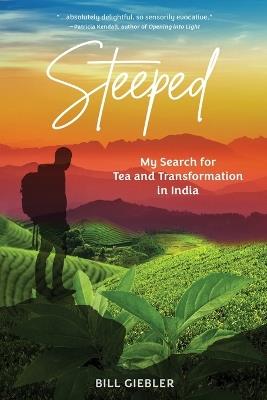 Steeped: My Search for Tea and Transformation in India - Giebler - cover