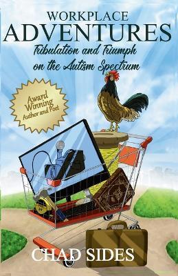 Workplace Adventures: Tribulation and Triumph on the Autism Spectrum - Chad Sides - cover