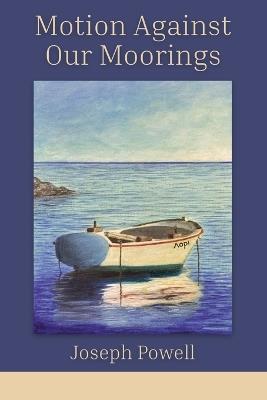 Motion Against Our Moorings - Joseph Powell - cover