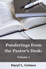 Ponderings From the Pastor's Desk: Volume 1