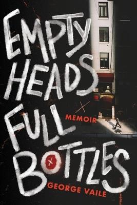 Empty Heads, Full Bottles - George Vaile - cover