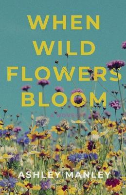 When Wildflowers Bloom - Ashley Manley - cover