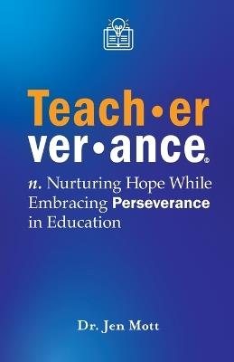 Teacherverance: Nurturing Hope While Embracing Perseverance in Education - Jen Mott - cover