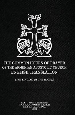 The Common Hours of Prayer of the Armenian Apostolic Church English Translation (The Singing of the Hours) - Gregory Richard Eritzian - cover
