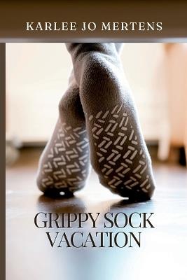 Grippy Sock Vacation - Karlee Jo Mertens - cover