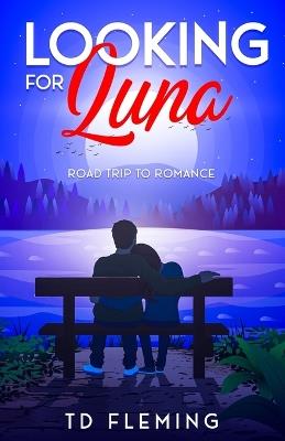 Looking for Luna: Road Trip to Romance - Td Fleming - cover