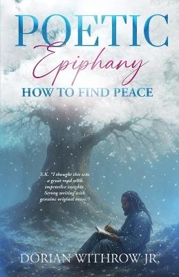 Poetic Epiphany: How to Find Peace - Dorian Scott Withrow - cover