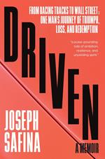 Driven: From Racing Tracks to Wall Street: One Man's Journey of Triumph, Loss, and Redemption