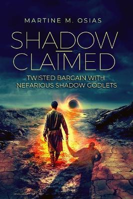 Shadow-Claimed: Twisted Bargain with Nefarious Shadow Godlets - Martine M Osias - cover