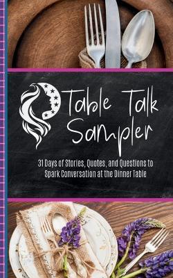 Table Talk Sampler: 31 Days of Stories, Quotes, and Questions to Spark Conversation at the Dinner Table - Kimberly Fletcher - cover