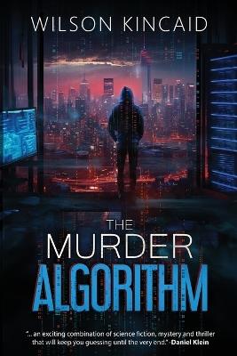 The Murder Algorithm: A Sci-fi Crime Thriller Unveiling the Dark Side of Power and Social Media - Wilson Kincaid - cover
