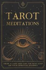 Tarot Meditations: Draw a Card and Take the Next Step on Your Spiritual Journey