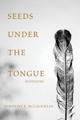 Seeds Under The Tongue - Timothy P McLaughlin - cover