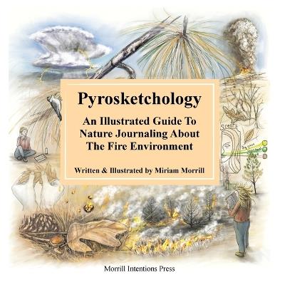 Pyrosketchology: An Illustrated Guide to Observing and Journaling about the Fire Environment - Miriam H Morrill - cover