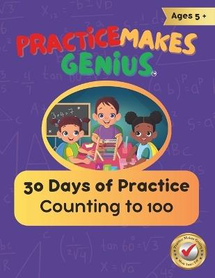 Practice Makes Genius: 30 Days of Practice- Counting to 100 - Math Tutor Tiff - cover