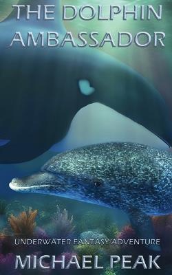 The Dolphin Ambassador - Michael Peak - cover