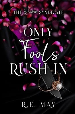 Only Fools Rush In: A Why Choose Mafia Romance - R E May - cover