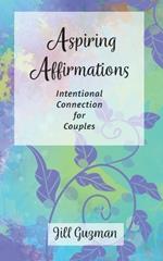Aspiring Affirmations: Intentional Connection for Couples