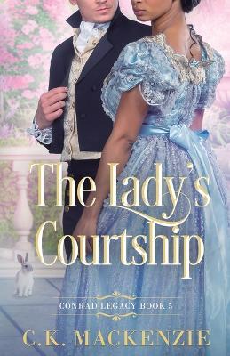 The Lady's Courtship: A Second Chance Regency Romance - C K MacKenzie - cover