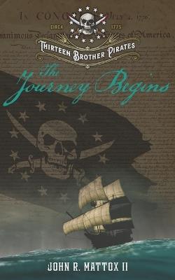 Thirteen Brother Pirates: The Journey Begins - John R Mattox - cover