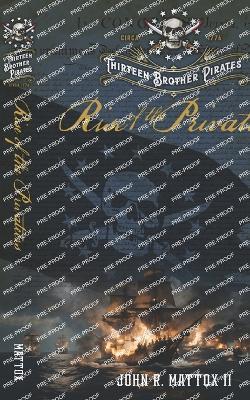 Thirteen Brother Pirates: Rise of the Privateers - John Mattox - cover