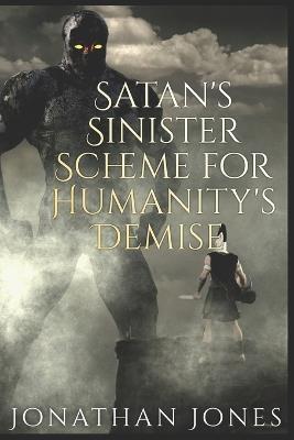 Satan's Sinister Scheme For Humanity's Demise - Jonathan Jones - cover