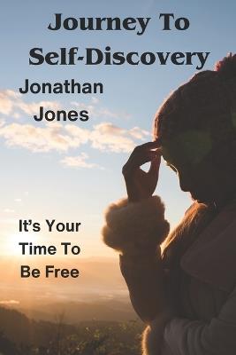 Journey To Self-Discovery: Embrace Your True Essence - Jonathan Jones - cover