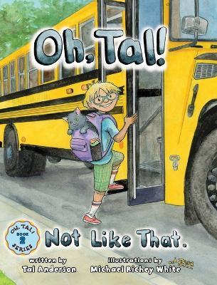 Oh, Tal! Not Like That. - Tal Anderson - cover