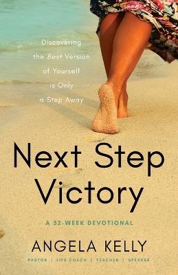 Next Step Victory: 52-Week Devotional Discovering the Best Version of Yourself is Only a Step Away - Angela Kelly - cover