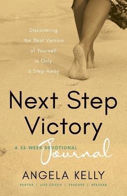Next Step Victory Journal: 52-Week Journal Discovering the Best Version of Yourself is Only a Step Away - Angela Kelly - cover