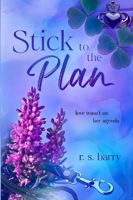 Stick to the Plan: A Forced-Proximity, Workplace Contemporary Romance - R S Barry - cover