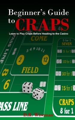 Beginners Guide to Craps - Dennis R Wiseman - cover
