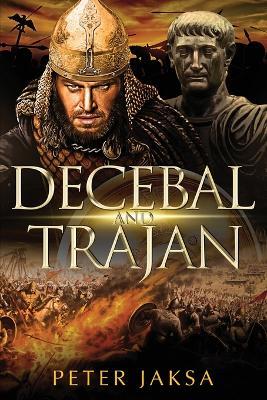 Decebal And Trajan: Rome-Dacia Wars Series 100-102 AD - Peter Jaksa - cover