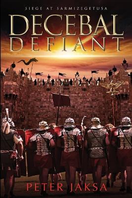 Decebal Defiant: Siege at Sarmizegetusa - Peter Jaksa - cover