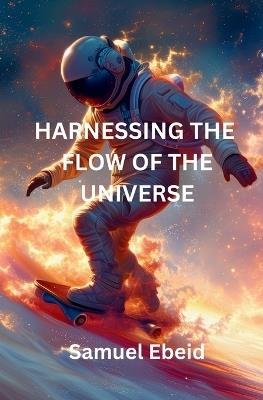 Harnessing the Flow of the Universe - Samuel Ebeid - cover