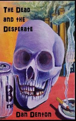 The Dead and the Desperate - Dan Denton - cover