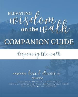 Elevating Wisdom On the Walk Companion Guide: Deepening the Walk - Lori L Dixon - cover