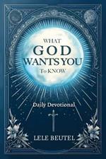 What God Wants You to Know: A Christian Daily Devotional