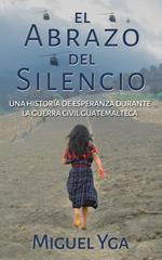 El Abrazo del Silencio: Una historia de esperanza durante la guerra civil guatemalteca