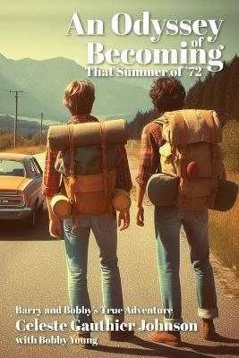 An Odyssey of Becoming: That Summer Of '72 - Celeste Gauthier Johnson,Bobby Young - cover