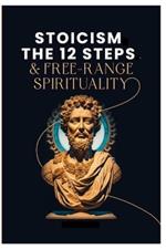 Stoicism, The 12-Steps and, Free Range Spirituality