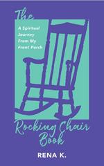 The Rocking Chair Book, A Spiritual Journey From My Front Porch