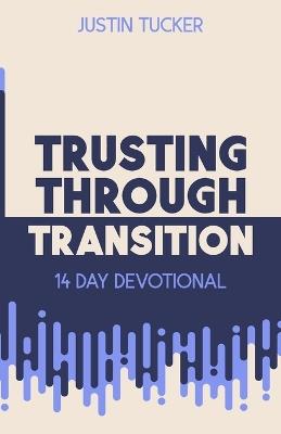 Trusting Through Transition - Justin Tucker - cover