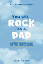You Will Rock As a Dad!: A New Dad's Journal For First-Time Pregnancy, A Father's Keepsake Journal