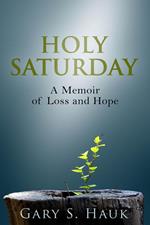 Holy Saturday: A Memoir of Loss and Hope